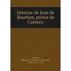   de Carency: Madame d (Marie Catherine), 1650 or 51 1705 Aulnoy: Books