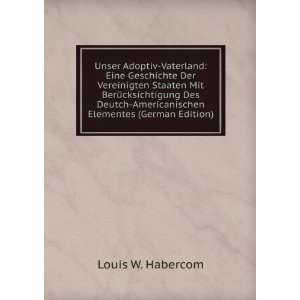   Deutch Americanischen Elementes (German Edition) Louis W. Habercom