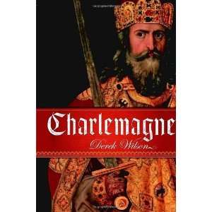  Charlemagne [Hardcover]: Derek Wilson: Books
