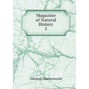 Magazine of Natural History. 5 Edward Charlesworth Books