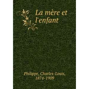   re et lenfant Charles Louis, 1874 1909 Philippe  Books
