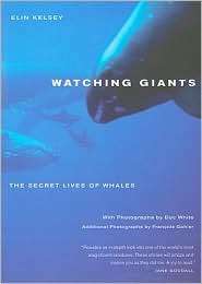 Watching Giants The Secret Lives of Whales, (0520261585), Elin Kelsey 