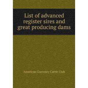   sires and great producing dams American Guernsey Cattle Club Books