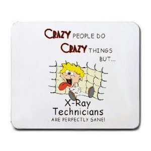  CRAZY PEOPLE DO CRAZY THINGS BUT X Ray Technicians ARE 
