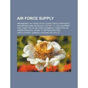 Air Force supply management actions create spare parts shortages and 
