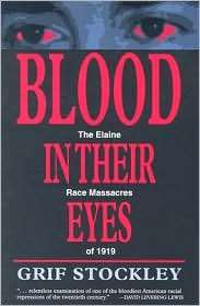 Blood in Their Eyes The Elaine Race Massacres Of 1919, (1557287724 