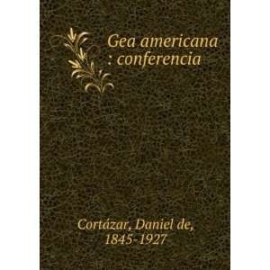    conferencia Daniel de, 1845 1927 CortÃ¡zar  Books