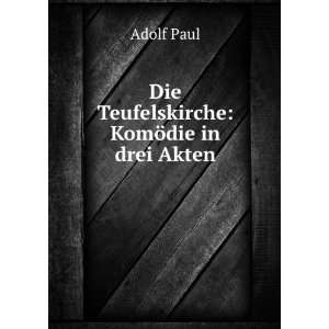    Die Teufelskirche KomÃ¶die in drei Akten Adolf Paul Books