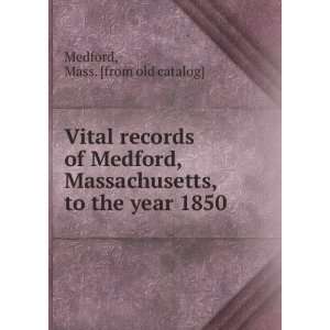 Vital records of Medford, Massachusetts, to the year 1850 Mass. [from 
