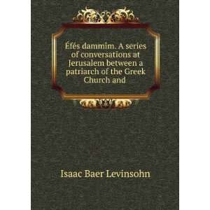   patriarch of the Greek Church and . Isaac Baer Levinsohn Books