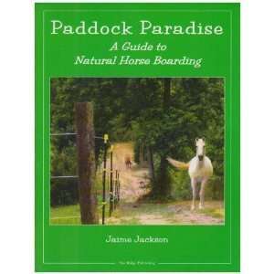  Paddock Paradise A Guide to Natural Horse Boarding 