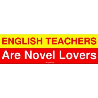  ENGLISH TEACHERS Are Novel Lovers Bumper Sticker 