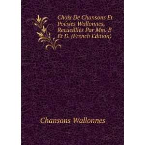  Choix De Chansons Et PoÃ©sies Wallonnes, Recueillies Par 