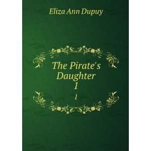  The Pirates Daughter. 1 Eliza Ann Dupuy Books