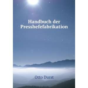  Handbuch der Presshefefabrikation: Otto Durst: Books