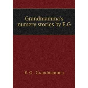    Grandmammas nursery stories by E.G Grandmamma E. G Books