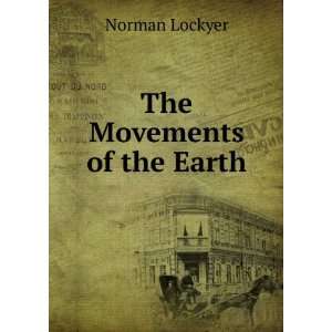  The Movements of the Earth Norman Lockyer Books