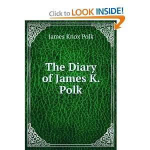  The Diary of James K. Polk James Knox Polk Books