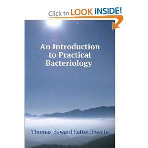   to Practical Bacteriology . Thomas Edward Satterthwaite Books
