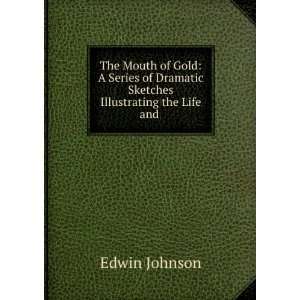   of Dramatic Sketches Illustrating the Life and . Edwin Johnson Books