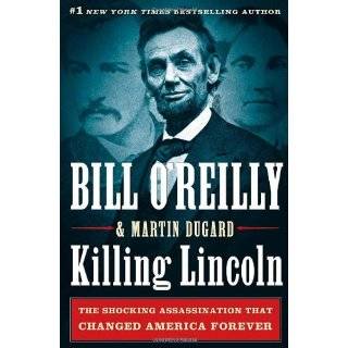 Killing Lincoln The Shocking Assassination that Changed America 