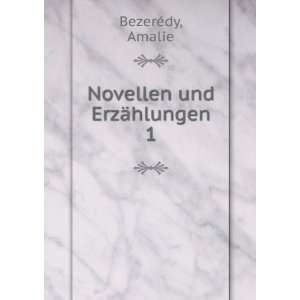  Novellen und ErzÃ¤hlungen. 1 Amalie BezerÃ©dy Books