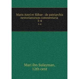 Maris Amri et Slibae  de patriarchis nestorianorum commentaria . 3 4