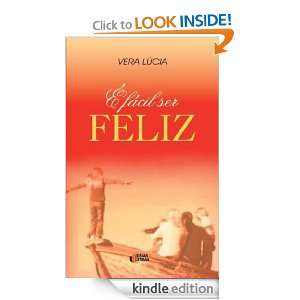 É fácil ser feliz (Portuguese Edition) Vera Lúcia dos Santos 