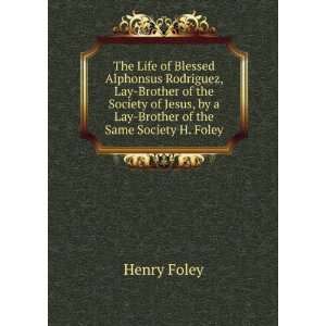   , by a Lay Brother of the Same Society H. Foley. Henry Foley Books