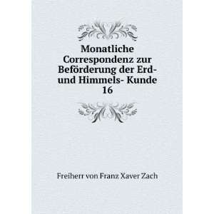   der Erd  und Himmels  Kunde. 16 Freiherr von Franz Xaver Zach Books