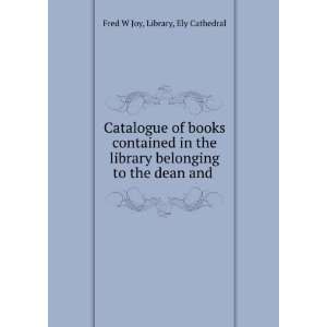   belonging to the dean and . Library, Ely Cathedral Fred W Joy Books