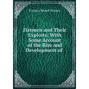   of the Rise and Development of . Frederic Morell Holmes Books