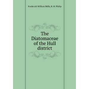   The Diatomaceae of the Hull District Frederick William Mills Books