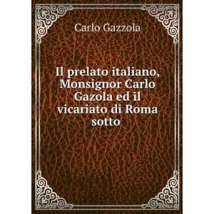   Carlo Gazola ed il vicariato di Roma sotto . Carlo Gazzola Books