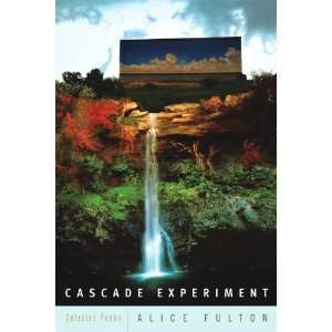   : Cascade Experiment: Selected Poems [Paperback]: Alice Fulton: Books