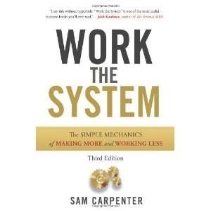  Work the System The Simple Mechanics of Making More and 