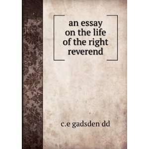  an essay on the life of the right reverend c.e gadsden dd Books