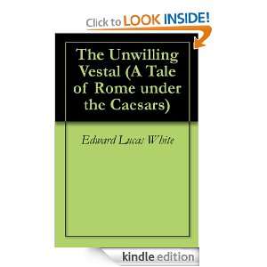 The Unwilling Vestal (A Tale of Rome under the Caesars) Edward Lucas 