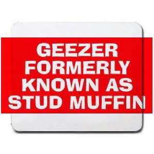  GEEZER FORMERLY KNOWN AS STUD MUFFIN Mousepad: Office 