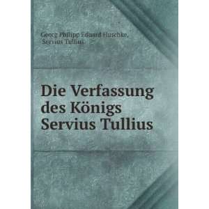   Servius Tullius: Servius Tullius Georg Philipp Eduard Huschke: Books