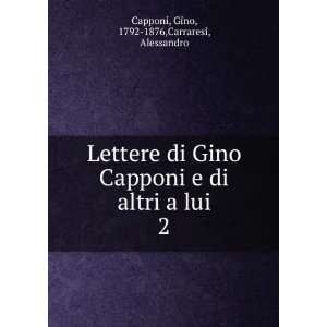   altri a lui. 2 Gino, 1792 1876,Carraresi, Alessandro Capponi Books