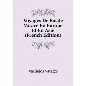   Vatace En Europe Et En Asie (French Edition) Vasileios Vatatzs Books