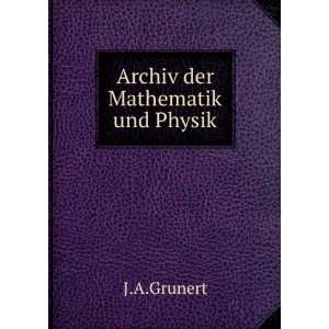  Archiv der Mathematik und Physik: J.A.Grunert: Books