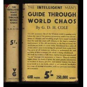   THE INTELLIGENT MANS GUIDE THROUGH WORLD CHAOS: G. D. H. Cole: Books