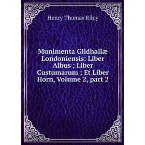   ; Et Liber Horn, Volume 2, part 2: Henry Thomas Riley: Books