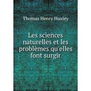   et les problÃ¨mes quelles font surgir Thomas Henry Huxley Books