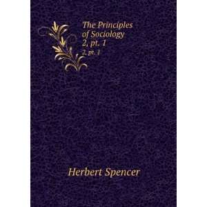    The Principles of Sociology. 2, pt. 1 Herbert Spencer Books