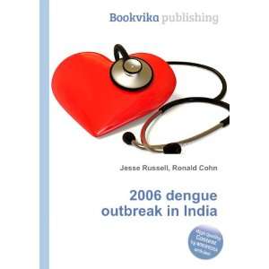  2006 dengue outbreak in India Ronald Cohn Jesse Russell 