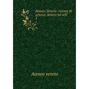 Ateneo Veneto revista di scienze, lettere ed arti. 1 Ateneo veneto 