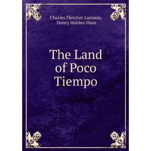   Land of Poco Tiempo: Henry Holden Huss Charles Fletcher Lummis: Books